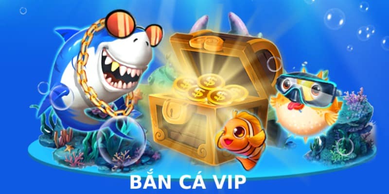 bắn cá vip